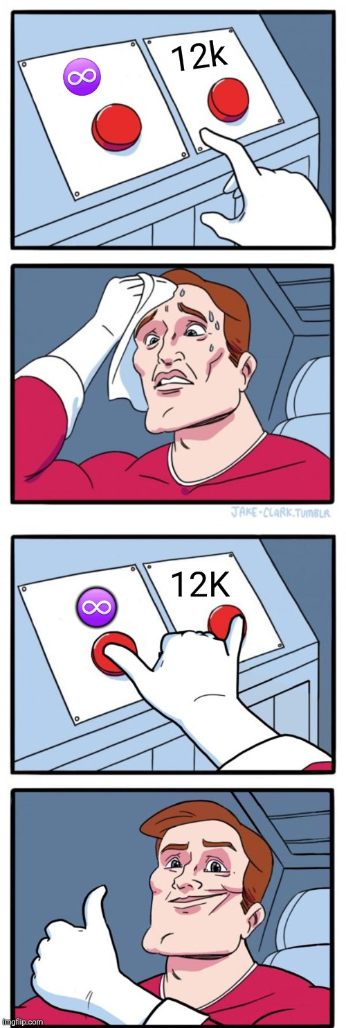 ♾️ 12k 12K ♾️ | image tagged in memes,two buttons,both buttons pressed | made w/ Imgflip meme maker