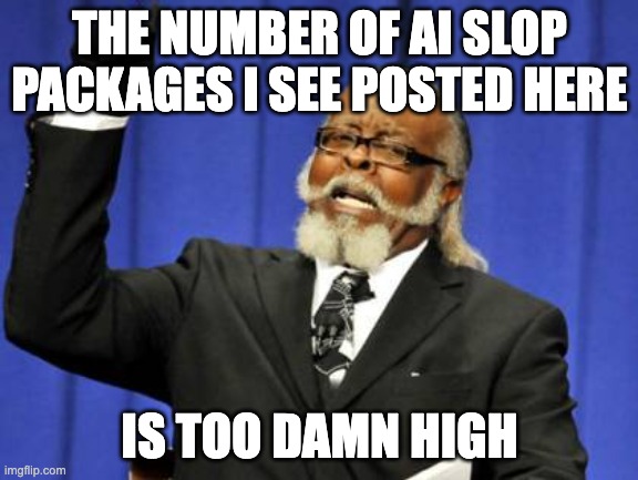 Too Damn High Meme | THE NUMBER OF AI SLOP PACKAGES I SEE POSTED HERE; IS TOO DAMN HIGH | image tagged in memes,too damn high | made w/ Imgflip meme maker