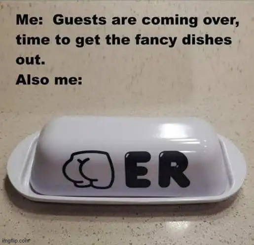 It's butter | image tagged in repost,butter,fancy dishes | made w/ Imgflip meme maker