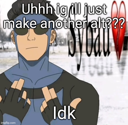 Mark sybau | Uhhh ig ill just make another alt??? Idk | image tagged in mark sybau | made w/ Imgflip meme maker