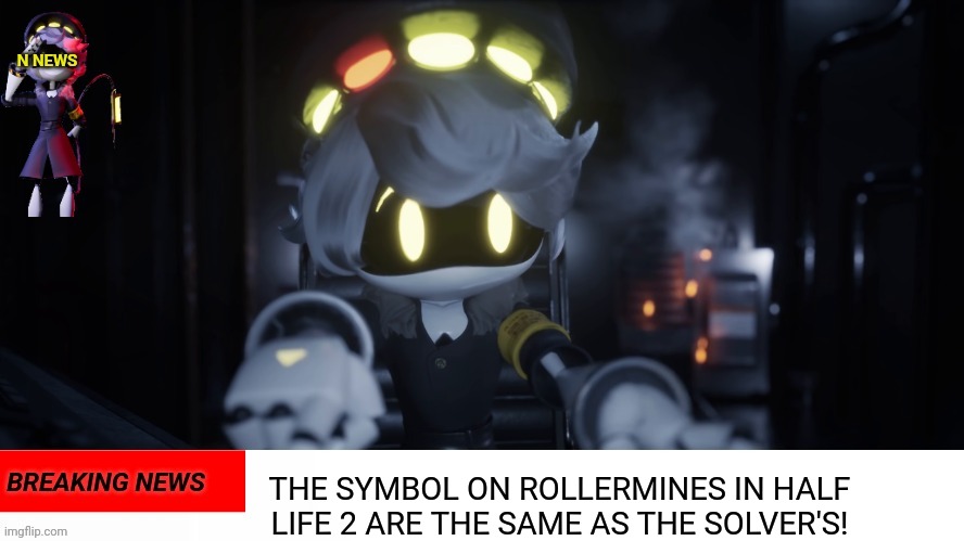 Was just gaming and found this | THE SYMBOL ON ROLLERMINES IN HALF LIFE 2 ARE THE SAME AS THE SOLVER'S! | image tagged in n's news | made w/ Imgflip meme maker