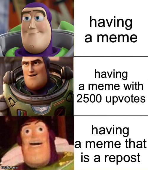 meme | having a meme; having a meme with 2500 upvotes; having a meme that is a repost | image tagged in better best blurst lightyear edition | made w/ Imgflip meme maker