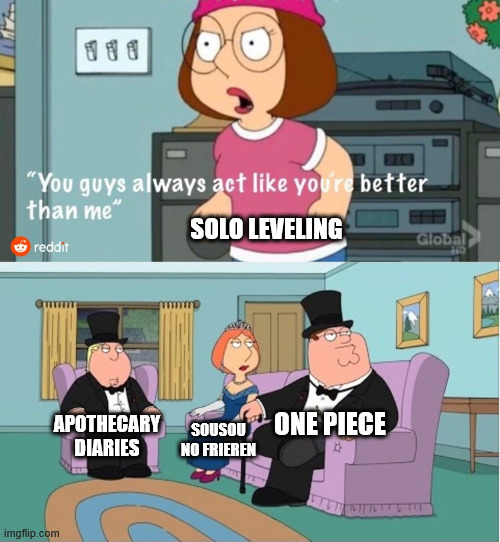 You Guys always act like you're better than me | SOLO LEVELING; ONE PIECE; APOTHECARY DIARIES; SOUSOU NO FRIEREN | image tagged in you guys always act like you're better than me,memes,anime meme,one piece,sousou no frieren,apothecary diaries | made w/ Imgflip meme maker