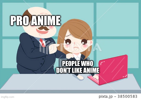Being pro anime was not even worth it | PRO ANIME; PEOPLE WHO DON’T LIKE ANIME | image tagged in harassment,cartoon | made w/ Imgflip meme maker