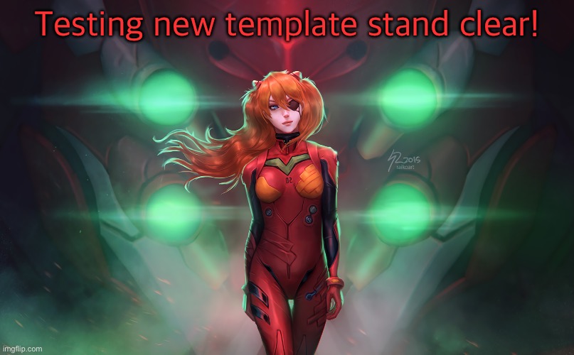 Testing new template stand clear! | image tagged in asuka langley soryu | made w/ Imgflip meme maker
