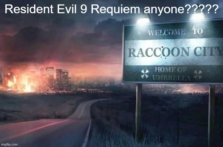 we are so backkkkkkkkkkkkk | Resident Evil 9 Requiem anyone????? | image tagged in raccoon city | made w/ Imgflip meme maker