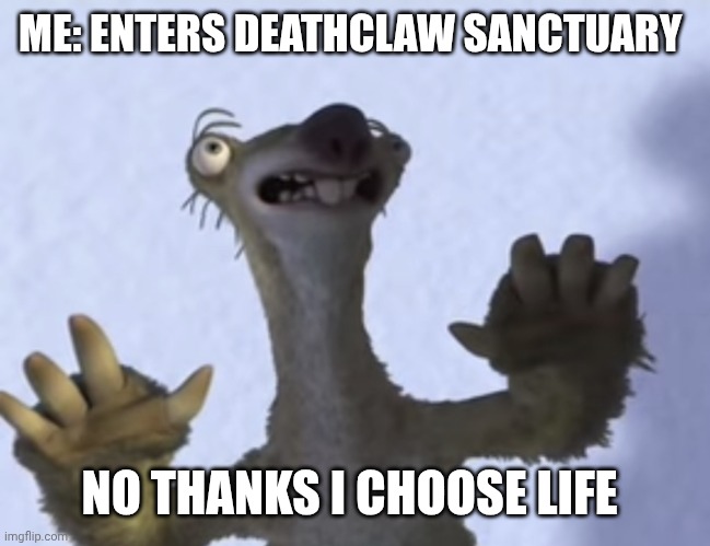 Fallout NV | ME: ENTERS DEATHCLAW SANCTUARY; NO THANKS I CHOOSE LIFE | image tagged in no thanks i choose life blank | made w/ Imgflip meme maker