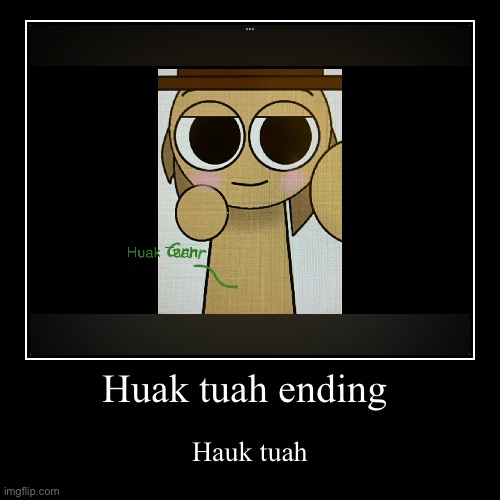 Hauk tuah | Huak tuah ending | Hauk tuah | image tagged in funny,demotivationals | made w/ Imgflip demotivational maker