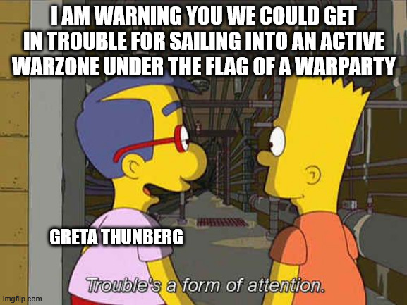 I AM WARNING YOU WE COULD GET IN TROUBLE FOR SAILING INTO AN ACTIVE WARZONE UNDER THE FLAG OF A WARPARTY; GRETA THUNBERG | image tagged in greta thunberg,israel,attention | made w/ Imgflip meme maker