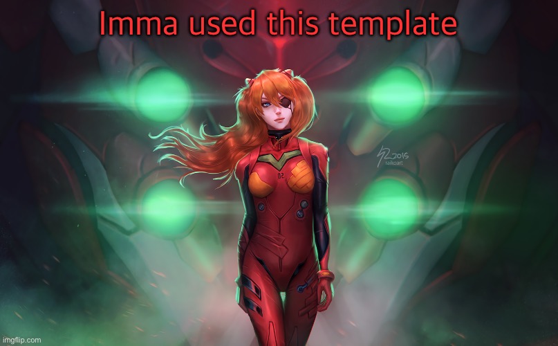 just in case | Imma used this template | image tagged in asuka langley soryu | made w/ Imgflip meme maker