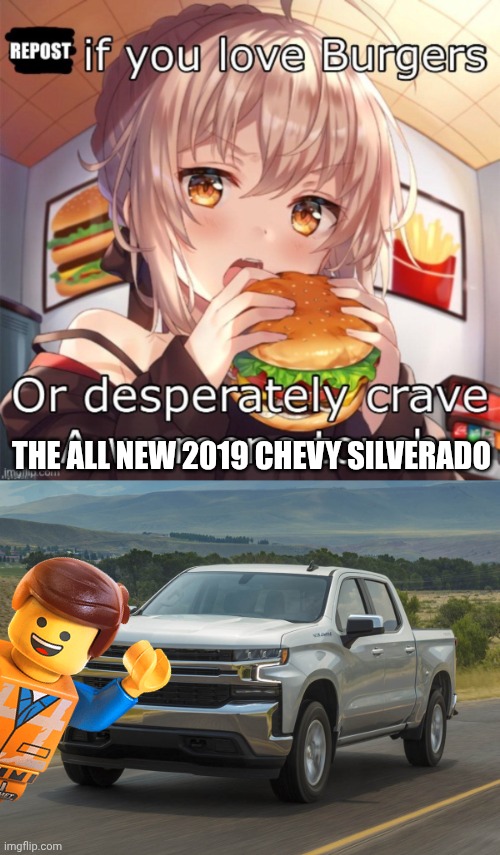 That's oddly specific | THE ALL NEW 2019 CHEVY SILVERADO | image tagged in repost if you love burgers,2019 silverado | made w/ Imgflip meme maker
