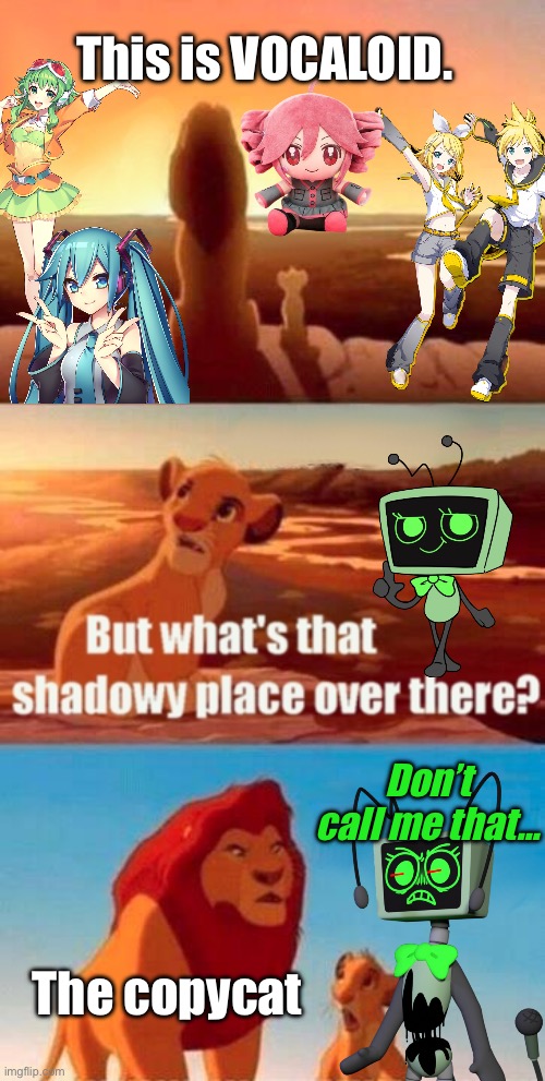 WOAH~ WOAH~ COPY THAT COPYCAT! | This is VOCALOID. Don’t call me that…; The copycat | image tagged in memes,simba shadowy place | made w/ Imgflip meme maker