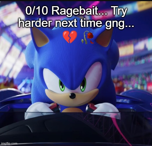 Ragebait meme | 0/10 Ragebait... Try harder next time gng... | image tagged in sonic the hedgehog | made w/ Imgflip meme maker