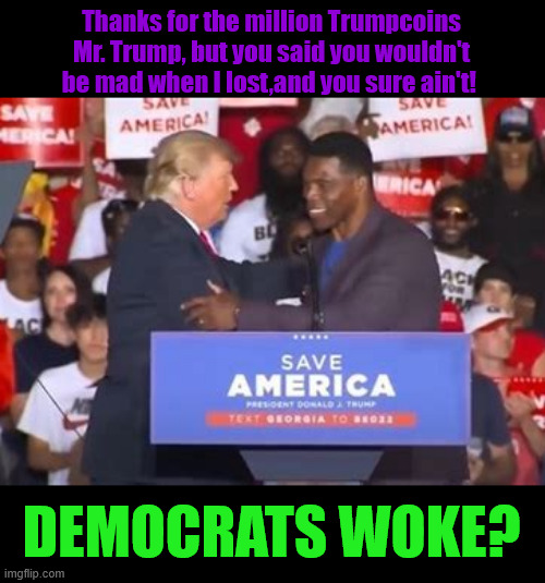 Craigslist:New Coach needed for DNC | Thanks for the million Trumpcoins Mr. Trump, but you said you wouldn't be mad when I lost,and you sure ain't! DEMOCRATS WOKE? | image tagged in turncoat trojan democrat,rnc in ruins,hershel get ready to be deported back to africa,what kind of change,restore the republic | made w/ Imgflip meme maker