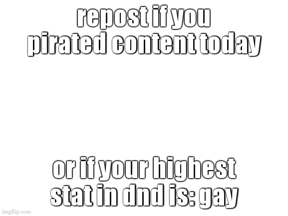 me when i dont have the required book for the dnd class i want to play: | repost if you pirated content today; or if your highest stat in dnd is: gay | image tagged in i need to work on a template | made w/ Imgflip meme maker