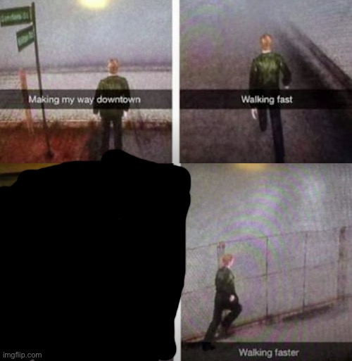 Makin' my way downtown, walkin' fast, WALKIN' FASTER | image tagged in makin' my way downtown walkin' fast walkin' faster | made w/ Imgflip meme maker
