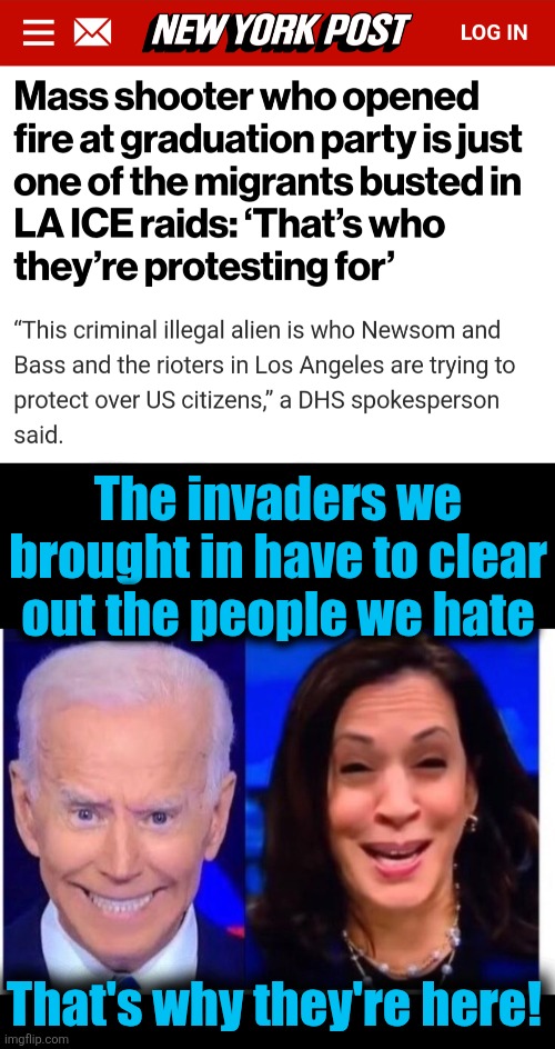 Criminals over citizens | The invaders we brought in have to clear out the people we hate; That's why they're here! | image tagged in biden harris,memes,democrats,invaders,illegal immigrants,los angeles riots | made w/ Imgflip meme maker