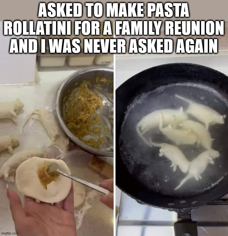 Little rats | ASKED TO MAKE PASTA ROLLATINI FOR A FAMILY REUNION AND I WAS NEVER ASKED AGAIN | image tagged in cursed image | made w/ Imgflip meme maker