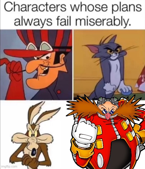 Characters whose plans always fail miserably | image tagged in characters whose plans always fail miserably | made w/ Imgflip meme maker