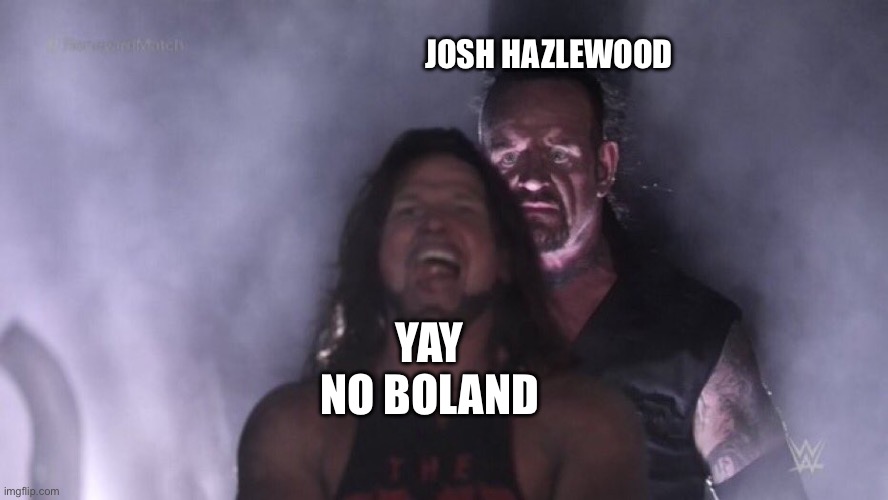 AJ Styles & Undertaker | JOSH HAZLEWOOD; YAY NO BOLAND | image tagged in aj styles undertaker | made w/ Imgflip meme maker