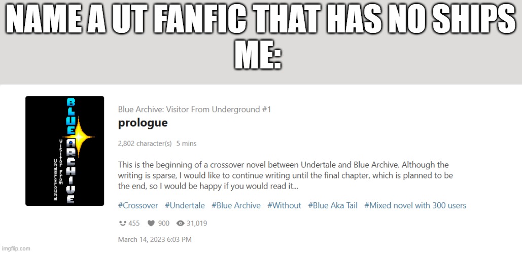 BRUH (btw the Novel is written in Japanese, so if you use translator, there will be some errors) | NAME A UT FANFIC THAT HAS NO SHIPS
ME: | image tagged in bruh,blue archive,blue archive visitor from underground,sans undertale | made w/ Imgflip meme maker