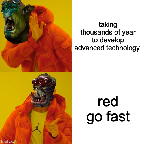 only real ones get this | taking thousands of year to develop advanced technology; red go fast | image tagged in memes,drake hotline bling | made w/ Imgflip meme maker