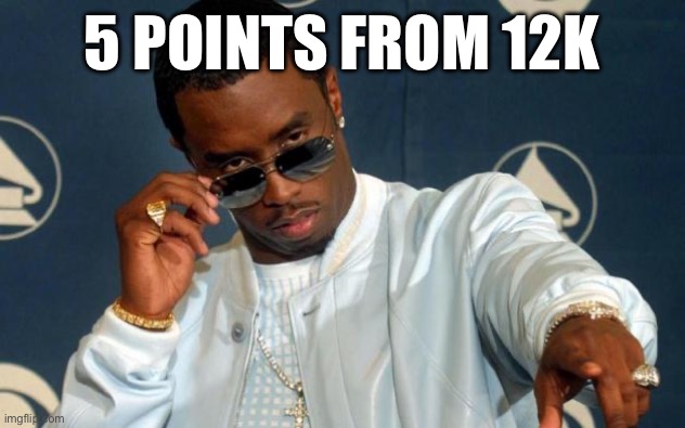 Puff Daddy | 5 POINTS FROM 12K | image tagged in puff daddy | made w/ Imgflip meme maker