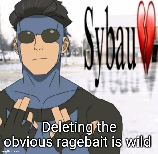 Mark sybau | Deleting the obvious ragebait is wild | image tagged in mark sybau | made w/ Imgflip meme maker