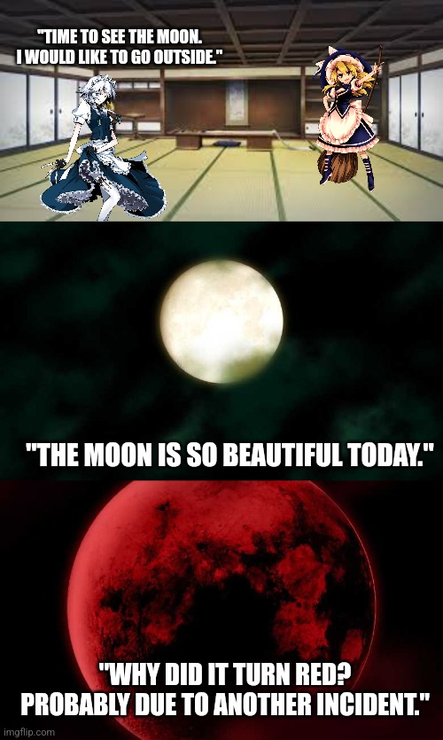 "TIME TO SEE THE MOON. I WOULD LIKE TO GO OUTSIDE."; "THE MOON IS SO BEAUTIFUL TODAY."; "WHY DID IT TURN RED? PROBABLY DUE TO ANOTHER INCIDENT." | image tagged in memes,weird,night | made w/ Imgflip meme maker