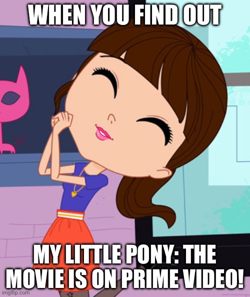 My Little Pony: The Movie on Prime Video | WHEN YOU FIND OUT; MY LITTLE PONY: THE MOVIE IS ON PRIME VIDEO! | image tagged in blythe baxter | made w/ Imgflip meme maker