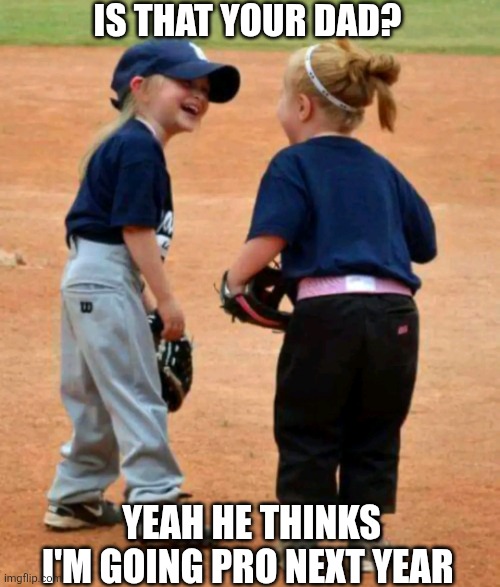 Is That Your Dad? Yeah He Thinks I'm Going Pro Next Year | IS THAT YOUR DAD? YEAH HE THINKS I'M GOING PRO NEXT YEAR | image tagged in chrisjoines1 | made w/ Imgflip meme maker