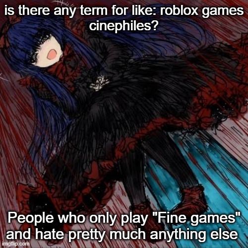 life is roblox | is there any term for like: roblox games
cinephiles? People who only play "Fine games" and hate pretty much anything else | image tagged in mabel,roblox,memes,question | made w/ Imgflip meme maker