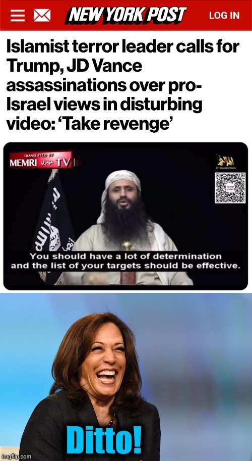 We all know where the democrats stand on this | Ditto! | image tagged in kamala harris laughing,memes,al qaeda,terrorism,democrats,trump derangement syndrome | made w/ Imgflip meme maker