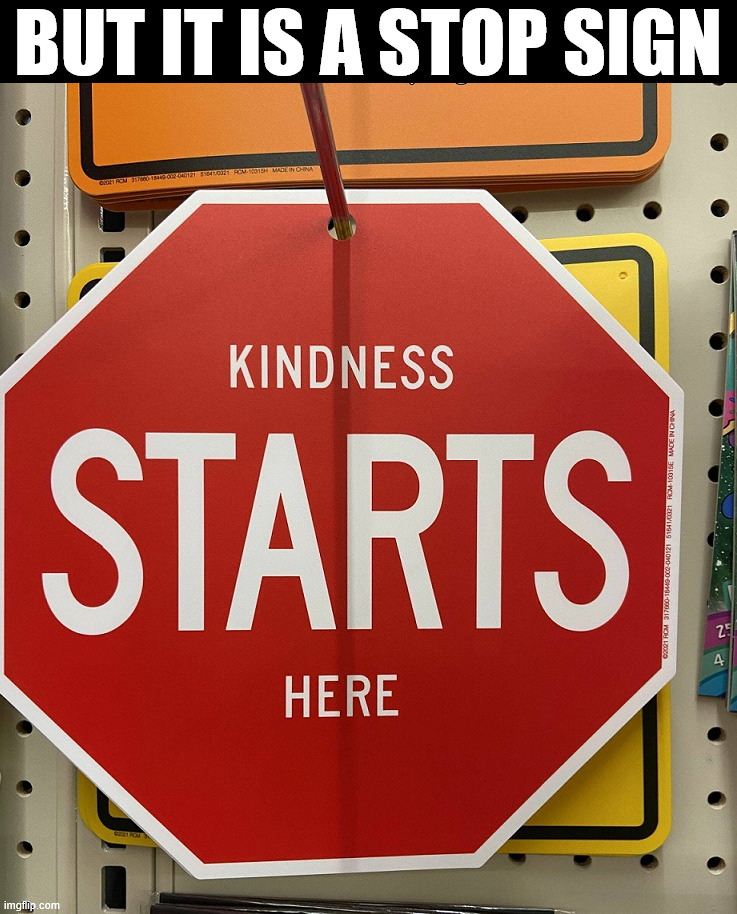 Stop to start? | BUT IT IS A STOP SIGN | image tagged in you had one job | made w/ Imgflip meme maker