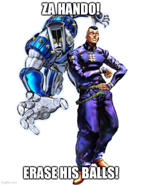 Okuyasu and The hand | ZA HANDO! ERASE HIS BALLS! | image tagged in okuyasu and the hand | made w/ Imgflip meme maker