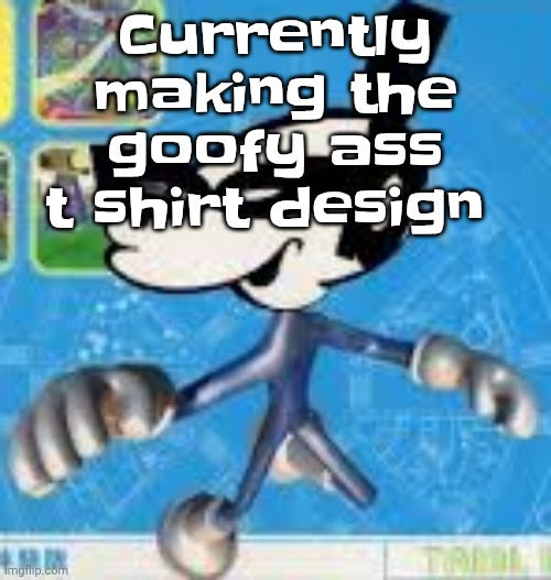 Wheauhuehuhuhyuey?????????????? | Currently making the goofy ass t shirt design | image tagged in wheauhuehuhuhyuey | made w/ Imgflip meme maker