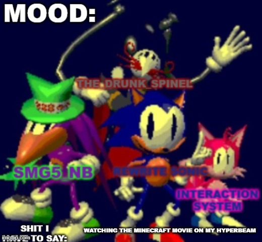 RewriteSonic triple trouble temp | WATCHING THE MINECRAFT MOVIE ON MY HYPERBEAM | image tagged in rewrite spinel smg5_nb interaction system temp | made w/ Imgflip meme maker