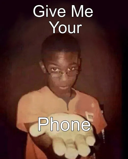 Give me your phone Blank Meme Template