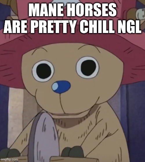 They can read emotions too, which is pretty cool | MANE HORSES ARE PRETTY CHILL NGL | made w/ Imgflip meme maker