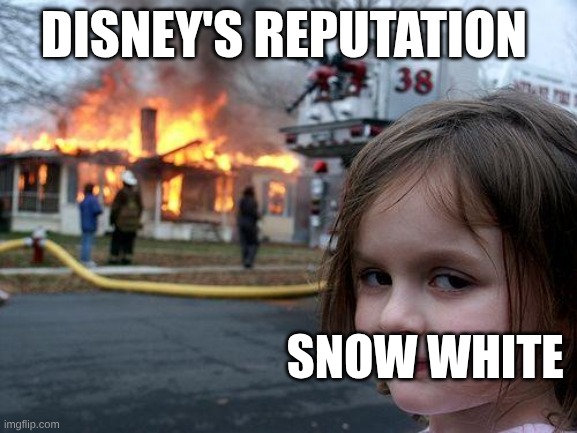 Disaster Girl | DISNEY'S REPUTATION; SNOW WHITE | image tagged in memes,disaster girl | made w/ Imgflip meme maker