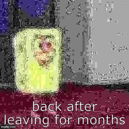 prob gonna leave again bcs this site boring asf mod note: your wrong | back after leaving for months | image tagged in spagbob | made w/ Imgflip meme maker