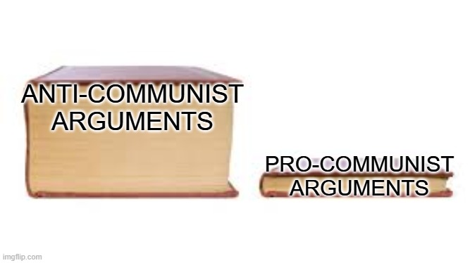 Big book small book | ANTI-COMMUNIST ARGUMENTS; PRO-COMMUNIST ARGUMENTS | image tagged in big book small book | made w/ Imgflip meme maker