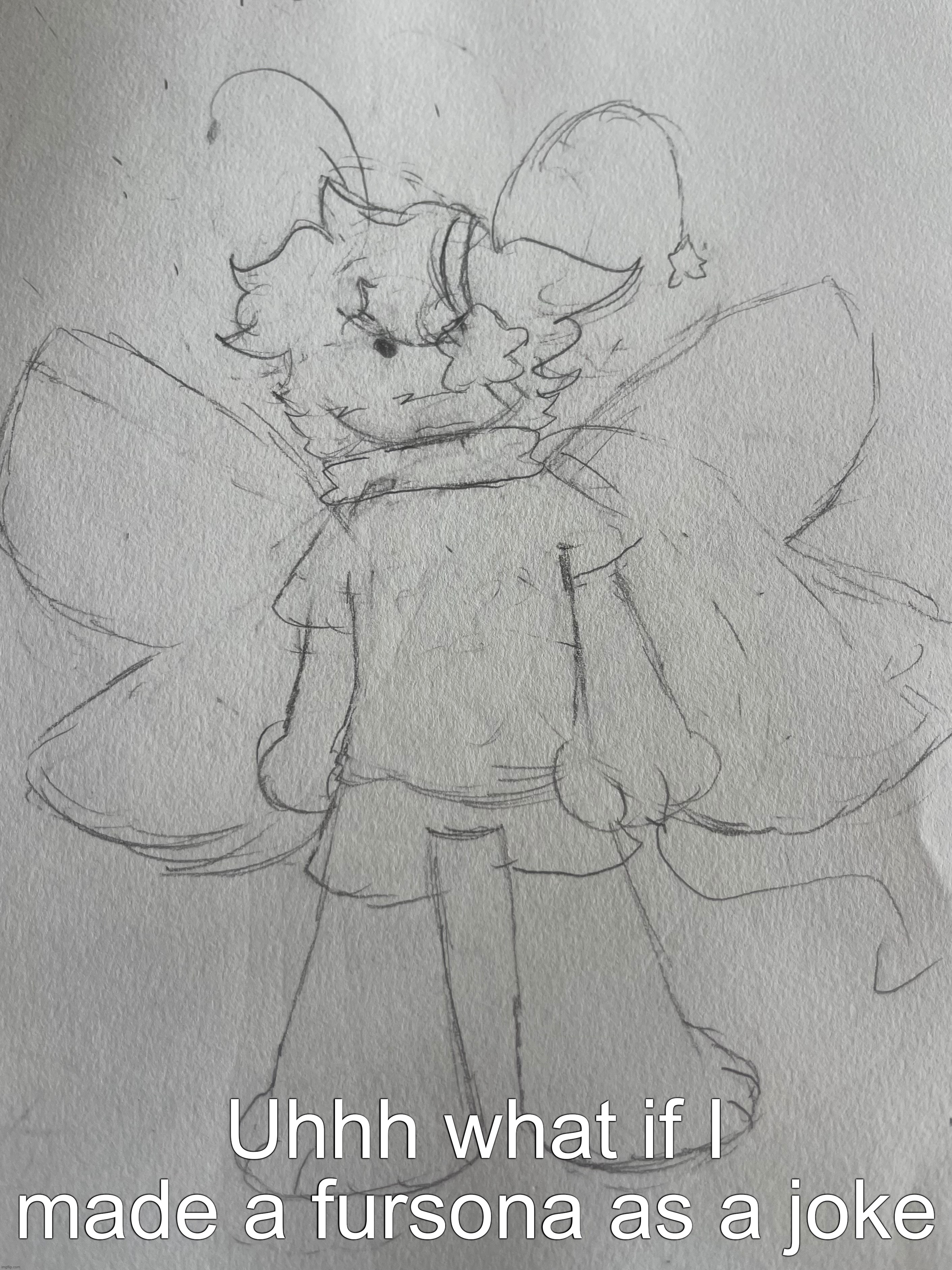 Im not even a furry but my friends were saying i should make one. idk tho. | Uhhh what if I made a fursona as a joke | made w/ Imgflip meme maker