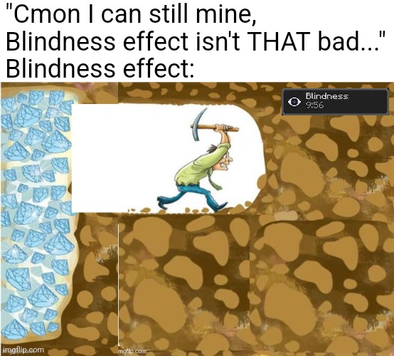 wait till he doesn't see the lava | "Cmon I can still mine, 
Blindness effect isn't THAT bad..."
Blindness effect: | made w/ Imgflip meme maker