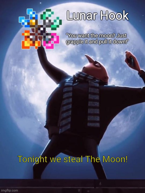 Terraria Has The Best Item Tooltips | Lunar Hook; "You want the moon? Just grapple it and pull it down!"; Tonight we steal The Moon! | image tagged in tonight we steal the moon,terraria | made w/ Imgflip meme maker