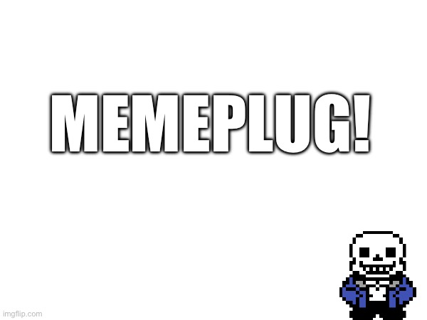 did i do the sans of topic right? | MEMEPLUG! | made w/ Imgflip meme maker