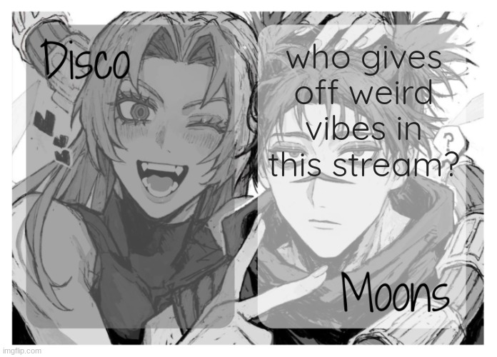 moons n disco's yuki & choso shared temp | who gives off weird vibes in this stream? | image tagged in moons n disco's yuki choso shared temp | made w/ Imgflip meme maker