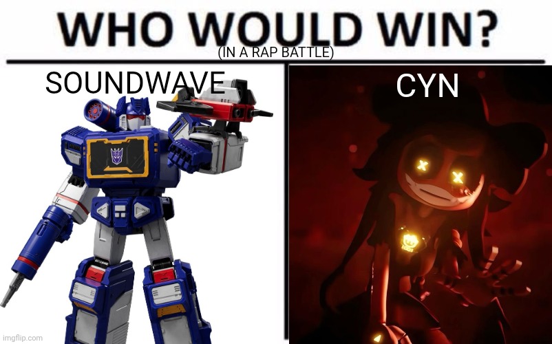 Who Would Win? | (IN A RAP BATTLE); SOUNDWAVE; CYN | image tagged in memes,who would win | made w/ Imgflip meme maker
