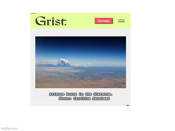 Grist - Arizona burns in the distance. Photo: Caroline Sanstead (June 17, 2011) | Arizona burns in the distance.    Photo: Caroline Sanstead | image tagged in wildfires | made w/ Imgflip meme maker