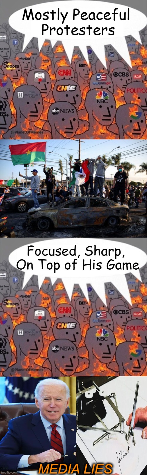 Lying liberal media on fire | Mostly Peaceful 
Protesters; Focused, Sharp, 
On Top of His Game; MEDIA LIES | image tagged in media pants on fire protesting,liars,lies lies and more damn lies,just walk away,liberal media,lies | made w/ Imgflip meme maker